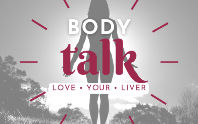 BODY TALK: 3 Strategies to Loving Your Liver