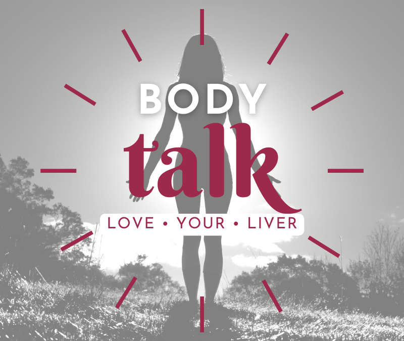 BODY TALK: 3 Strategies to Loving Your Liver